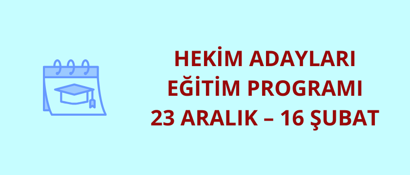 Hekim Adayları Eğitim Programı 23 Aralık-16 Şubat