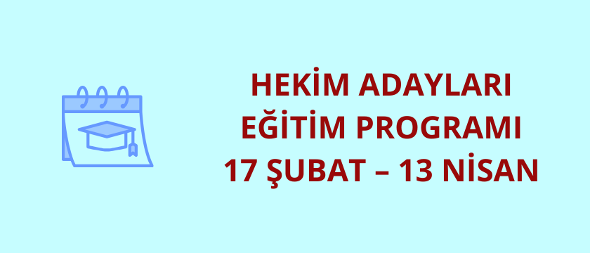 Hekim Adayları Eğitim Programı 17 Şubat - 13 Nisan